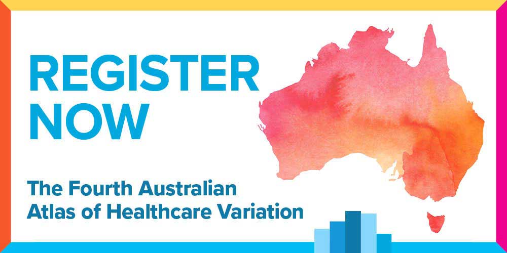 The Fourth Australian Atlas of Healthcare Variation Launch register now