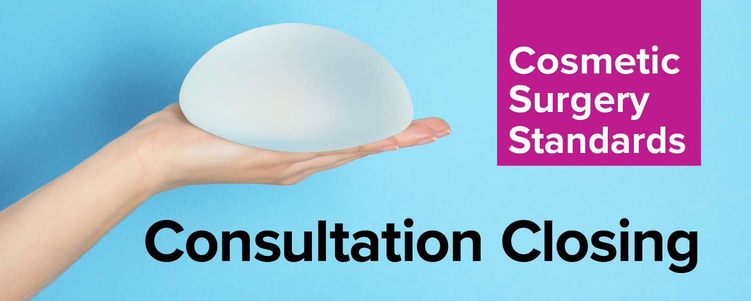 Cosmetic Surgery Standards - Consultation Closing