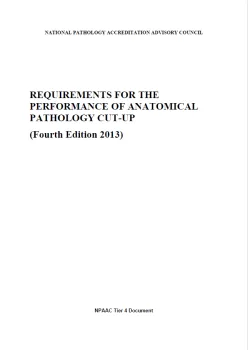 An image of the front cover of Tier 4 Requirements for the Performance of Anatomical Pathology Cut-up (Fourth Edition 2013)